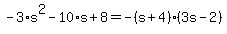 -3%2As%5E2-10%2As%2B8=-%28s%2B4%29%283s-2%29