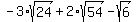 -3%2Asqrt%2824%29%2B2%2Asqrt%2854%29-sqrt%286%29