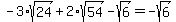 -3%2Asqrt%2824%29%2B2%2Asqrt%2854%29-sqrt%286%29=-sqrt%286%29