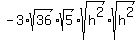 -3%2Asqrt%2836%29%2Asqrt%285%29%2Asqrt%28h%5E2%29%2Asqrt%28h%5E2%29
