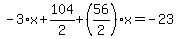 -3%2Ax%2B104%2F2%2B%2856%2F2%29%2Ax=-23