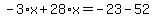 -3%2Ax%2B28%2Ax=-23-52