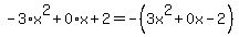 -3%2Ax%5E2%2B0%2Ax%2B2=-%283x%5E2%2B0x-2%29
