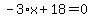 -3%2Ax+%2B+18+=+0