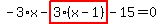 -3%2Ax-highlight_red%28+3%2A%28x-1%29+%29-15=0