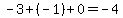 -3%2B%28-1%29%2B0=-4
