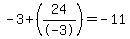 -3%2B%2824%2F-3%29=-11