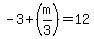 -3%2B%28m%2F3%29=12