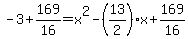 -3%2B169%2F16=x%5E2-%2813%2F2%29x%2B169%2F16