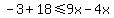 -3%2B18%3C=9x-4x