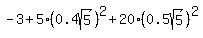 -3%2B5%2A%280.4sqrt%285%29%29%5E2%2B20%2A%280.5sqrt%285%29%29%5E2
