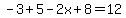-3%2B5-2x%2B8=12