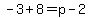 -3%2B8=p-2