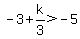 -3%2Bk%2F3%3E-5