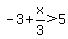 -3%2Bx%2F3%3E5