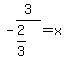 -3%2F%282%2F3%29=+x+