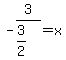 -3%2F%283%2F2%29+=+x