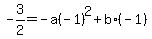 -3%2F2+=+-a%28-1%29%5E2+%2B+b%2A%28-1%29