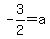 -3%2F2+=+a