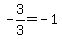 -3%2F3=-1