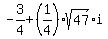 -3%2F4%2B%281%2F4%29%2Asqrt%2847%29%2Ai
