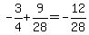 -3%2F4%2B9%2F28=-12%2F28