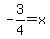 -3%2F4=+x