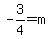 -3%2F4=m