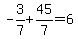 -3%2F7%2B45%2F7=6
