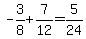 -3%2F8%2B7%2F12=5%2F24