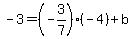-3=%28-3%2F7%29%28-4%29%2Bb