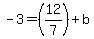 -3=%2812%2F7%29%2Bb