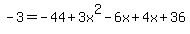 -3=-44%2B3x%5E2-6x%2B4x%2B36