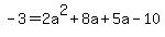 -3=2a%5E2%2B8a%2B5a-10