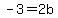-3=2b