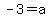 -3=a+