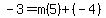 -3=m%285%29%2B%28-4%29