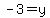 -3=y
