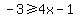 -3%3E=4x-1