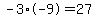 -3+%2A+-9=27