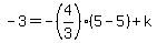 -3+=+-%284%2F3%29+%2A+%285-5%29+%2B+k