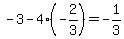 -3+-+4%2A%28-2%2F3%29+=+-1%2F3