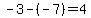 -3-%28-7%29=4