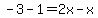 -3-1=2x-x