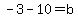 -3-10+=+b