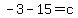-3-15=c