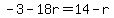 -3-18r=14-r