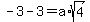 -3-3=a%2Asqrt%284%29+