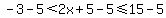 -3-5%3C2x%2B5-5%3C=15-5