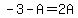 -3-A=2A